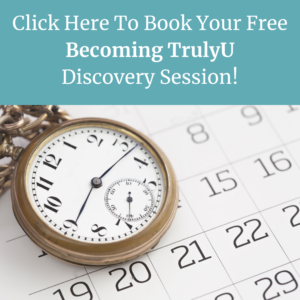Click here to book your free no-strings "Becoming TrulyU Discovery" Session now